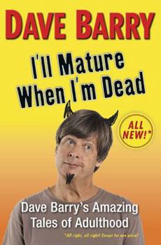 Hardcover I'll Mature When I'm Dead: Dave Barry's Amazing Tales of Adulthood Book