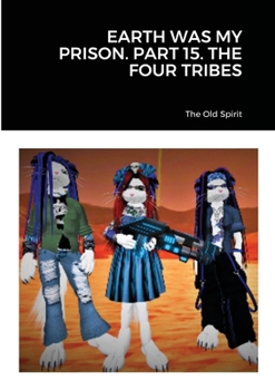 Paperback Earth Was My Prison. Part 15. the Four Tribes Book