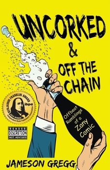 Paperback Uncorked & Off the Chain: Offbeat Ramblings of a Zany Comic Book
