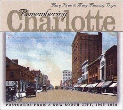 Hardcover Remembering Charlotte: Postcards from a New South City, 1905-1950 Book