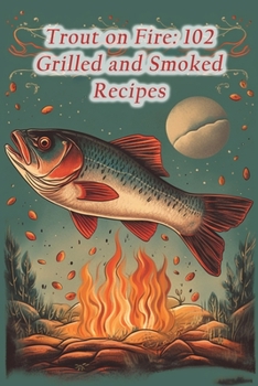 Paperback Trout on Fire: 102 Grilled and Smoked Recipes Book