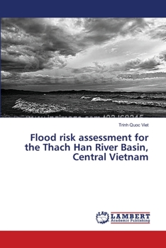 Paperback Flood risk assessment for the Thach Han River Basin, Central Vietnam Book
