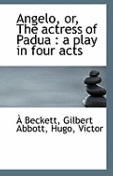 Angelo, or, the Actress of Padu : A play in four Acts