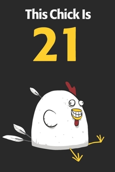 This Chick Is 21: Cute 21st Birthday 122 Page Diary Journal Notebook Planner Gift For Chicken Lovers