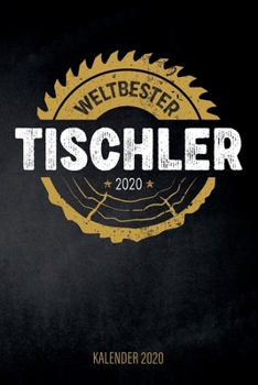 Weltbester Tischler 2020 - Kalender 2020 : Design Wochenplaner und Kalender Mit Witzigem Spruch, Cooles Geschenk F?r Schreiner, Tischler, Zimmerm?nner, DIN A5, F?r Familie, Arbeit, Hobby, Termine und