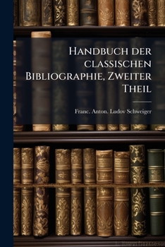 Handbuch Der Classischen Bibliographie, Vol. 1: Griechische Schriftsteller (Classic Reprint)