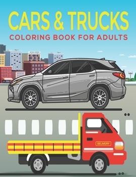 Paperback Cars & Trucks adults Coloring Book: An Adults Coloring Book Cars & trucks Designs for Relieving Stress & Relaxation. Book