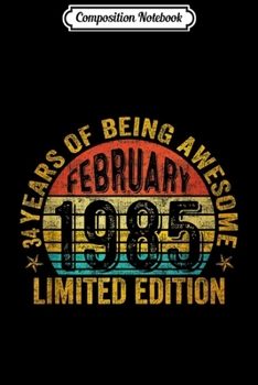 Composition Notebook: February 1985 Limited Edition 34th Birthday Gifts  Journal/Notebook Blank Lined Ruled 6x9 100 Pages