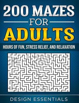 Paperback 200 Mazes for Adults: Hours of Fun, Stress Relief, and Relaxation Book