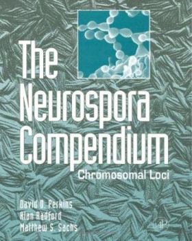 Hardcover The Neurospora Compendium: Chromosomal Loci Book