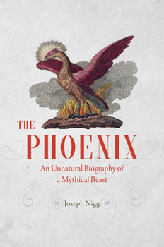 Hardcover The Phoenix: An Unnatural Biography of a Mythical Beast Book