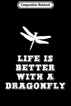 Paperback Composition Notebook: Life Is Better With Dragonfly Lover Dragon Fly Gift Journal/Notebook Blank Lined Ruled 6x9 100 Pages Book