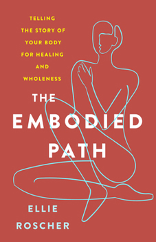 Paperback The Embodied Path: Telling the Story of Your Body for Healing and Wholeness Book