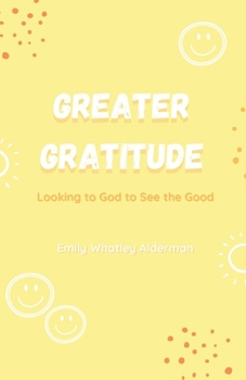 Paperback Greater Gratitude: Looking to God to See the Good Book