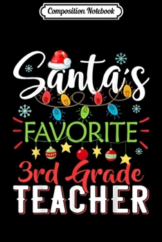 Composition Notebook: Santa's Favorite 3rd Grade Teacher Xmas Light Hat Christmas  Journal/Notebook Blank Lined Ruled 6x9 100 Pages