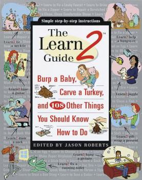 Paperback The Learn2 Guide: Burp a Baby, Carve a Turkey, and 108 Other Things You Should Know How to Do Book