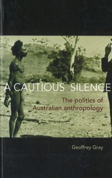 Paperback A Cautious Silence: The politics of Australian anthropology Book