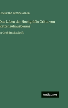 Das Leben der Hochgräfin Gritta von Rattenzuhausbeiuns: in Großdruckschrift