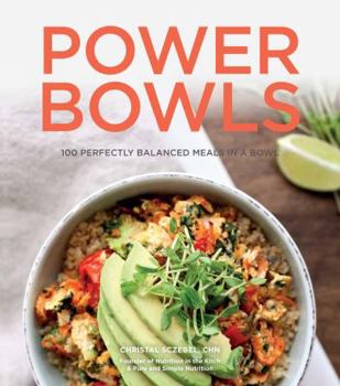 Hardcover Power Bowls: 100 Perfectly Balanced Meals in a Bowl Book
