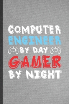 Paperback Computer Engineer by Day Gamer by Night: Funny Computer Engineer Blank Lined Notebook/ Journal For Gaming Nerd Geek, Inspirational Saying Unique Speci Book