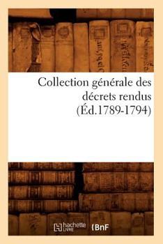 Paperback Collection Générale Des Décrets Rendus (Éd.1789-1794) [French] Book