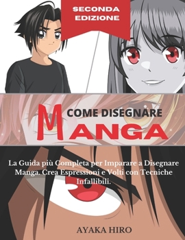 Paperback COME DISEGNARE MANGA - 2° Edizione: La Guida più Completa per Imparare a Disegnare Manga. Crea Espressioni e Volti con Tecniche Infallibili. [Italian] Book