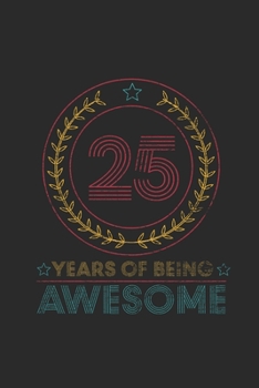 Paperback 25 Years Of Being Awesome: Blank Lined Notebook - Journal for Birthday Gift Idea and Anniversay Gift Idea Book