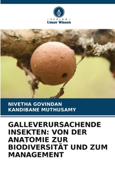 Paperback Galleverursachende Insekten: Von Der Anatomie Zur Biodiversität Und Zum Management [German] Book