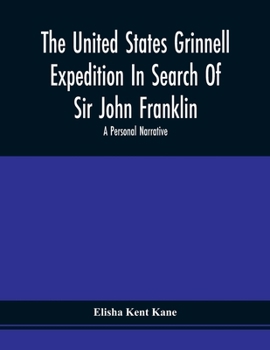 The U.S. Grinnell Expedition in Search of Sir John Franklin: A Personal Narrative