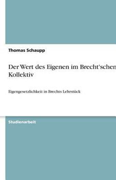Paperback Der Wert des Eigenen im Brecht'schen Kollektiv: Eigengesetzlichkeit in Brechts Lehrstück [German] Book