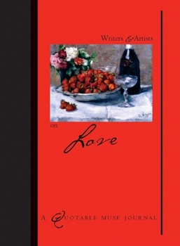 Writers and Artists on Love: A Quotable Muse Journal (Quotable Muse Series)