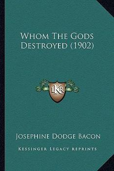 Paperback Whom The Gods Destroyed (1902) Book