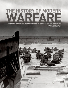 Paperback The History of Modern Warfare: A Year-By-Year Illustrated Account from the Civil War to the Present Day Book