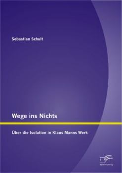 Paperback Wege ins Nichts: Über die Isolation in Klaus Manns Werk [German] Book