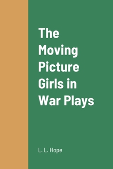 The Moving Picture Girls in War Plays; or, The Sham Battles at Oak Farm - Book #7 of the Moving Picture Girls