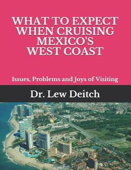 Paperback What to Expect When Cruising Mexico's West Coast: Issues, Problems and Joys of Visiting Book