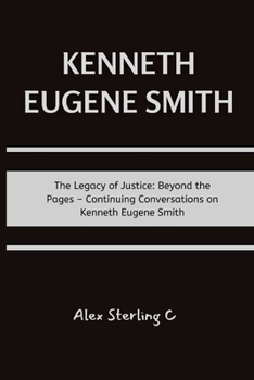 Paperback Kenneth Eugene Smith: The Legacy of Justice: Beyond the Pages - Continuing Conversations on Kenneth Eugene Smith [Large Print] Book
