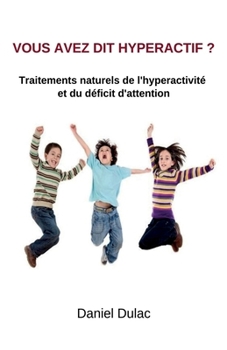 Paperback Vous avez dit hyperactif ?: Traitements naturels de l'hyperactivité et du déficit d'attention [French] Book