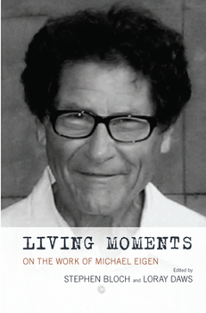 Hardcover Living Moments: On the Work of Michael Eigen Book