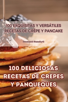 Paperback 100 deliciosas recetas de crepes y panqueques [Spanish] Book