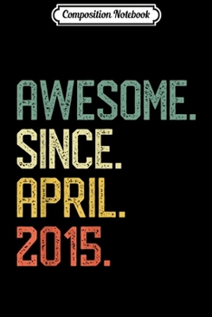 Composition Notebook: Born in April 2015 Vintage 4th Birthday Him Her Journal/Notebook Blank Lined Ruled 6x9 100 Pages