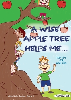 Paperback A Wise Apple Tree Helps Me: Top Tips for Wise Kids Book