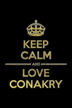 Paperback KEEP CALM AND LOVE CONAKRY Notebook": Lined Notebook/Journal Gift 120 Pages, 6x9 Soft Cover, Matte Finish Book