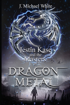 Jestin Kase and the Masters of Dragon Metal - Book #1 of the Dragon Metal