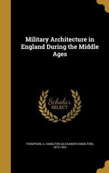 Hardcover Military Architecture in England During the Middle Ages Book