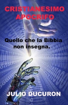 Paperback Cristianesimo Apocrifo: Quello che la Bibbia non insegna. [Italian] Book