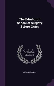 Hardcover The Edinburgh School of Surgery Before Lister Book