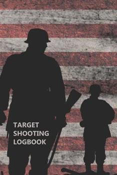 Target Shooting Logbook: American Flag Military, For Pistol Or Rifle Shooters, A Target Range Shooting Logbook With 120 Pages