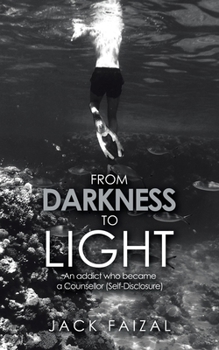Paperback From Darkness to Light: An Addict Who Became a Counsellor (Self-Disclosure) Book