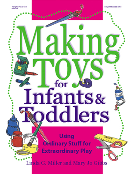 Paperback Making Toys for Infants & Toddlers: Using Ordinary Stuff for Extraordinary Play Book